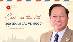 Cách nào thu hút 100 nhân tài về nước theo chỉ đạo của Tổng Bí thư?