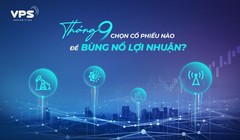 Tháng 9 chọn cổ phiếu nào để bùng nổ lợi nhuận?