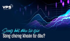 Sóng bắt đầu từ gió, sóng chứng khoán từ đâu?