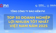 Bảo hiểm PVI 5 năm liên tiếp lọt Top 50 doanh nghiệp lợi nhuận xuất sắc Việt Nam