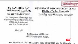 Văn bản của UBND TP Đà Nẵng thống nhất đề nghị của Sở GD&ĐT TP Đà Nẵng, đồng ý cho học sinh trên địa bàn tiếp tục nghỉ học từ ngày 10/2 - 16/2 để phòng chống dịch do virus Corona gây ra.