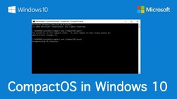 Windows 10: Tiết kiệm dung lượng đĩa cứng với CompactOS