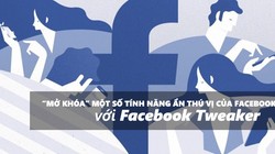 “Mở khóa” một số tính năng ẩn thú vị của Facebook với Facebook Tweaker