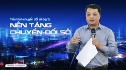 Tiến trình chuyển đổi số (kỳ 1): Nền tảng chuyển đổi số