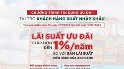 Agribank dành 25.000 tỉ đồng ưu đãi lãi suất tài trợ khách hàng xuất, nhập khẩu năm 2023 