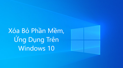 Cách gỡ các ứng dụng, phần mềm trên Windows 10