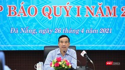 Ông Lê Trung Chinh – Chủ tịch UBND TP Đà Nẵng chủ trì buổi Họp báo quý I/2021 diễn ra chiều ngày 26/4