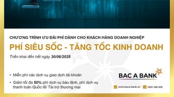 Tăng tốc hoạt động kinh doanh với danh mục phí ''siêu tốc'' từ Bac A Bank 