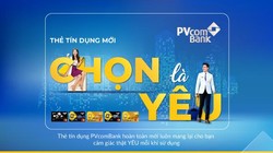 “Chọn là Yêu” – Chọn thẻ tín dụng Lifestyle của PVcomBank là chọn sự thuận tiện khi chi tiêu và nhận về lợi ích mà bạn yêu thích
