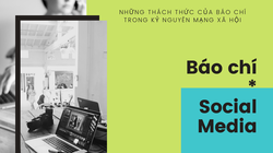 Chưa bao giờ báo chí gặp nhiều thách thức như thời điểm hiện tại