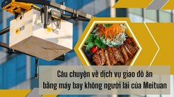 Câu chuyện về dịch vụ giao đồ ăn bằng máy bay không người lái của gã khổng lồ công nghệ Meituan 