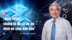 TS. Nguyễn Quân: "Năm 2008, chúng ta đã có dự án thiết kế chip"
