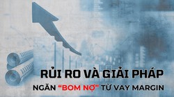Những rủi ro và giải pháp ngăn “bom nợ” từ vay margin