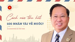Cách nào thu hút 100 nhân tài về nước theo chỉ đạo của Tổng Bí thư?