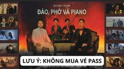 Trung tâm Chiếu phim Quốc gia lưu ý không mua vé pass lại phim Đào, Phở và Piano.