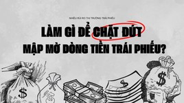 Làm gì để chặt đứt mập mờ dòng tiền trái phiếu?