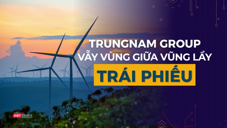 “Trùm” năng lượng tái tạo Trungnam Group vẫy vùng giữa vũng lầy trái phiếu