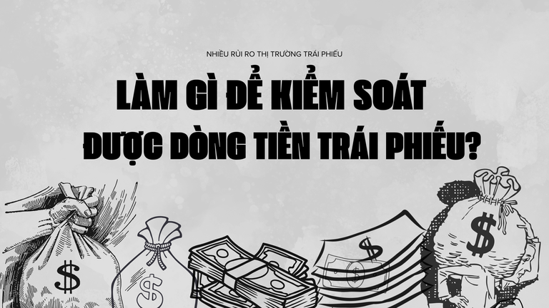 Làm gì để kiểm soát được dòng tiền trái phiếu?