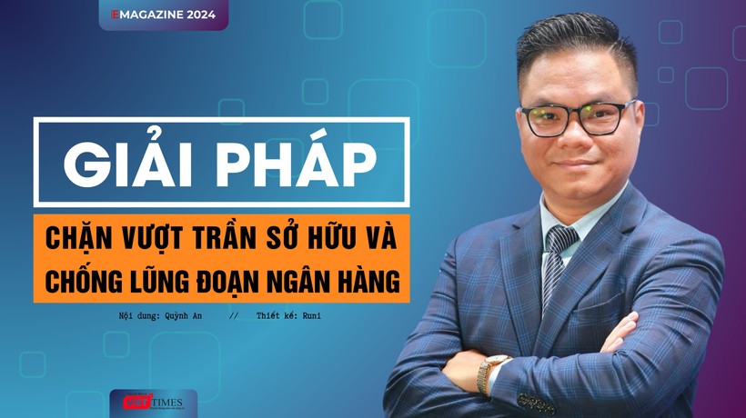 Giải pháp chặn vượt trần sở hữu và chống lũng đoạn ngân hàng 