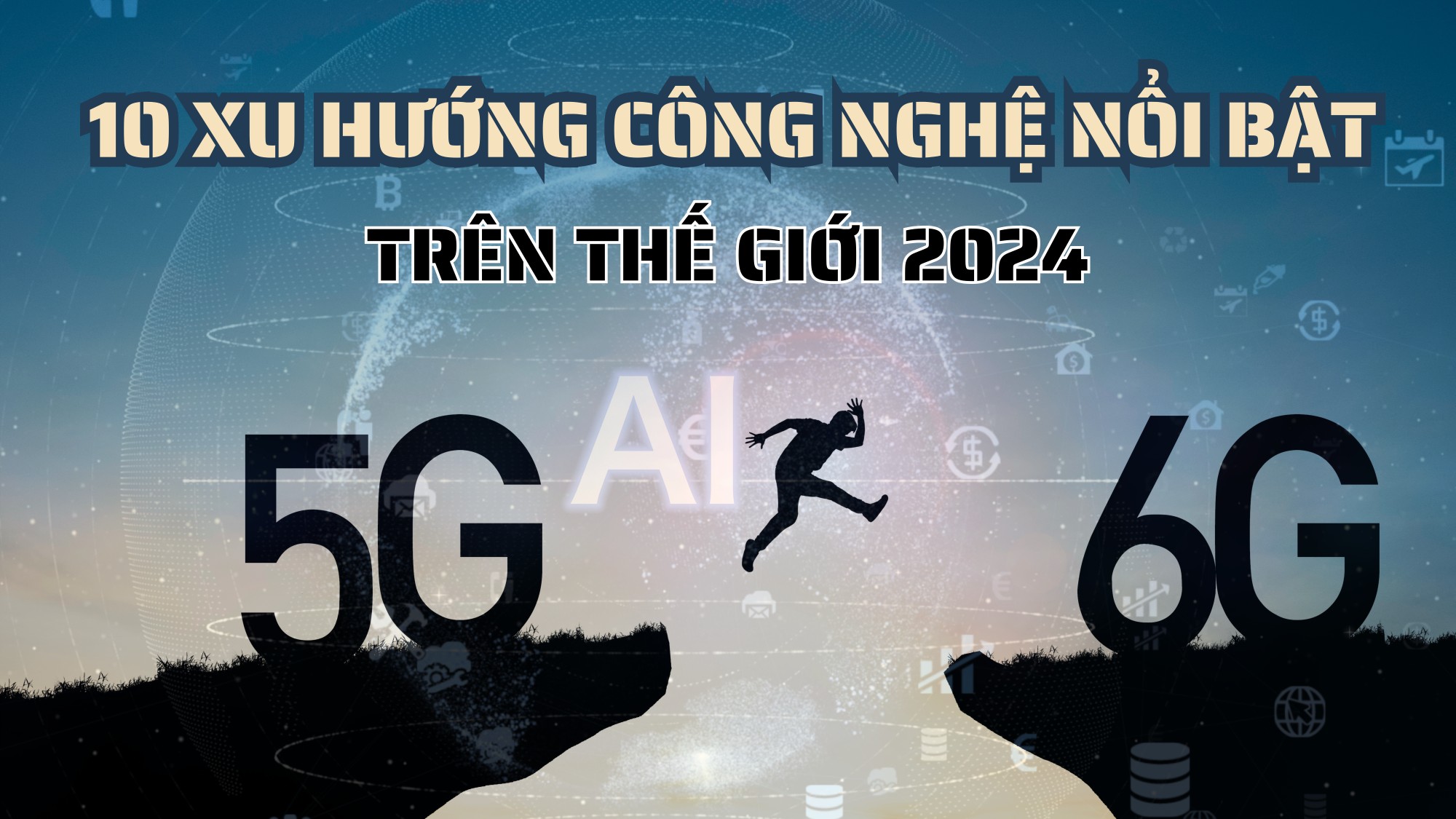 10 xu hướng công nghệ nổi bật trên thế giới năm 2024