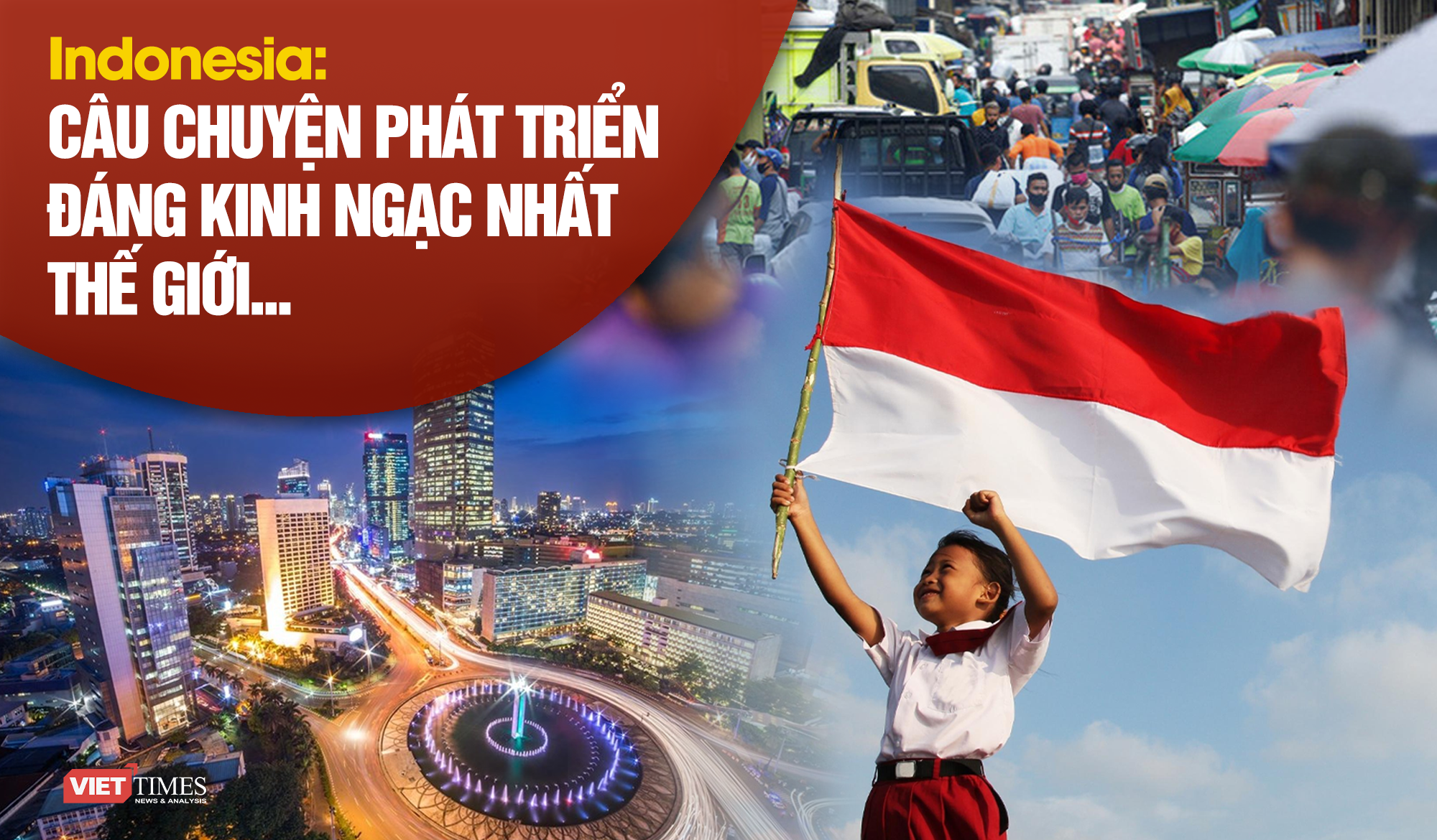 Indonesia: Câu chuyện phát triển đáng kinh ngạc nhất thế giới?