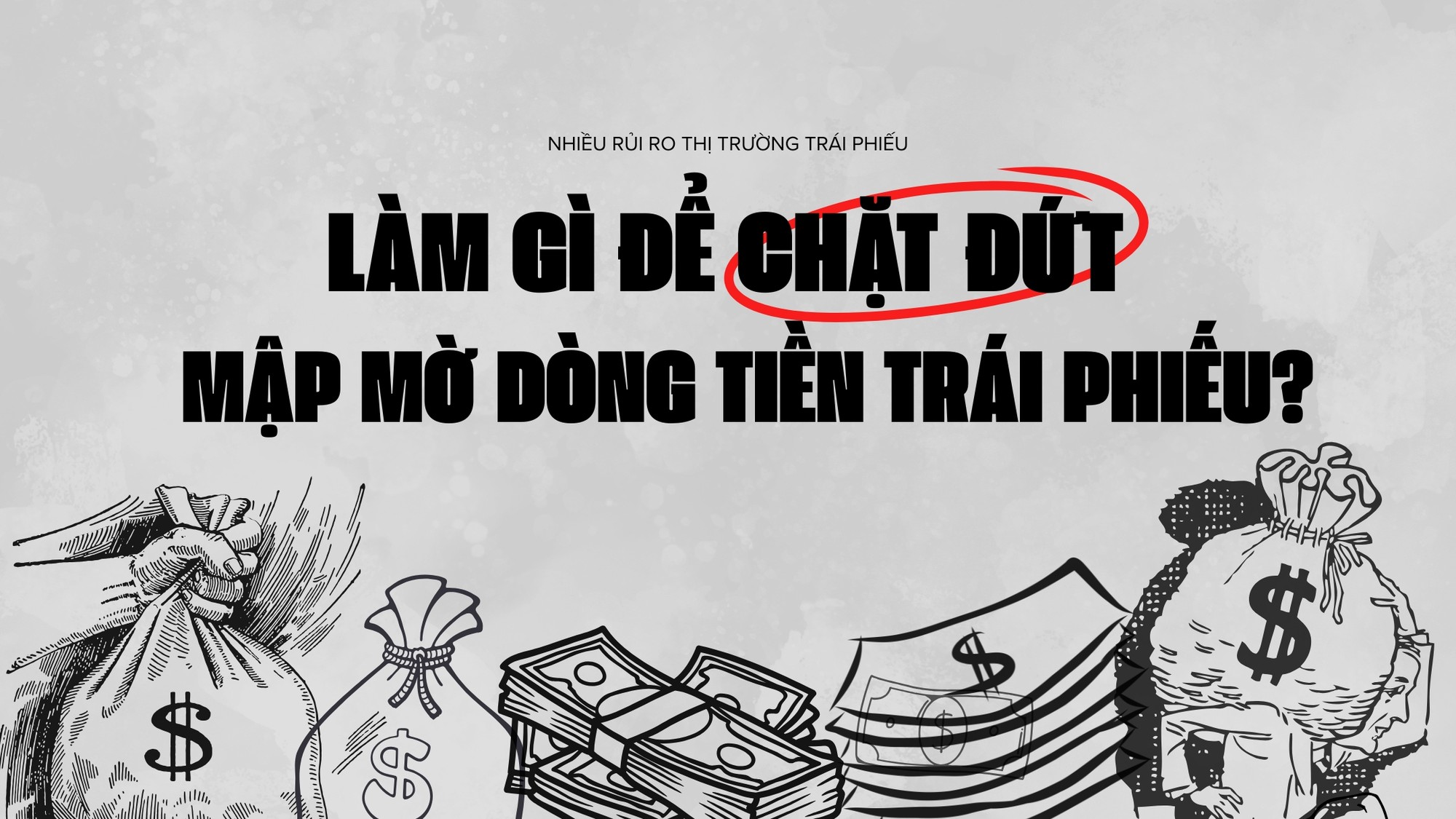 Làm gì để chặt đứt mập mờ dòng tiền trái phiếu?