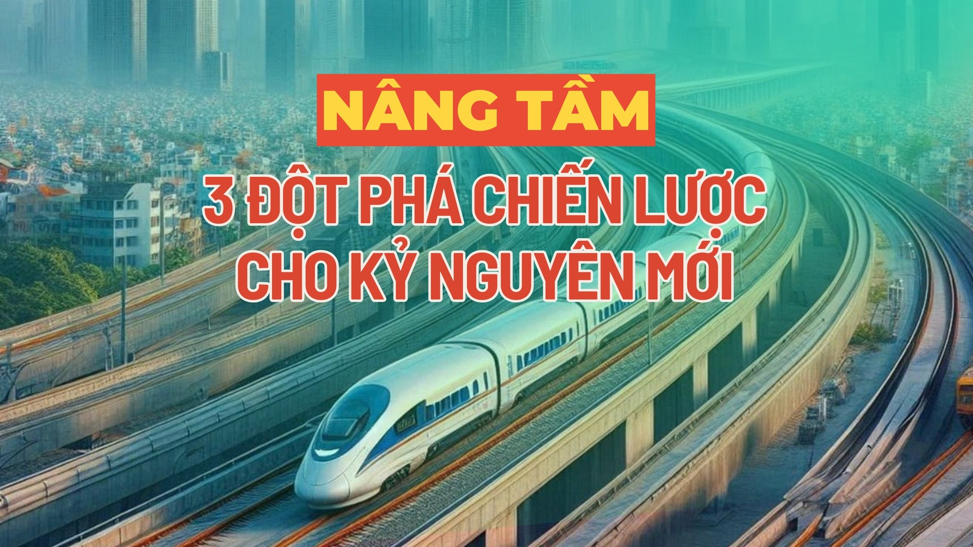 Nâng tầm 3 đột phá chiến lược cho kỷ nguyên mới
