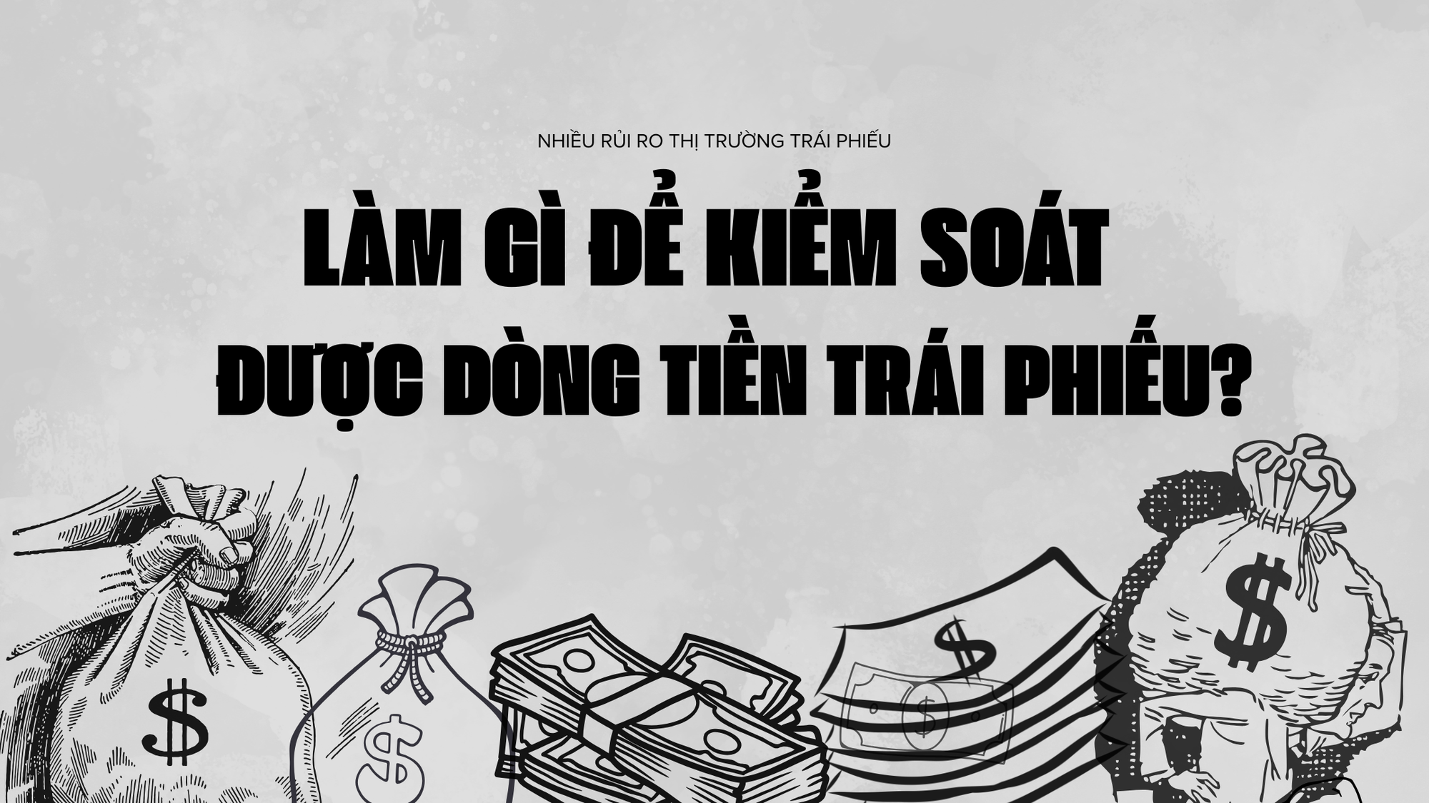 Làm gì để kiểm soát được dòng tiền trái phiếu?