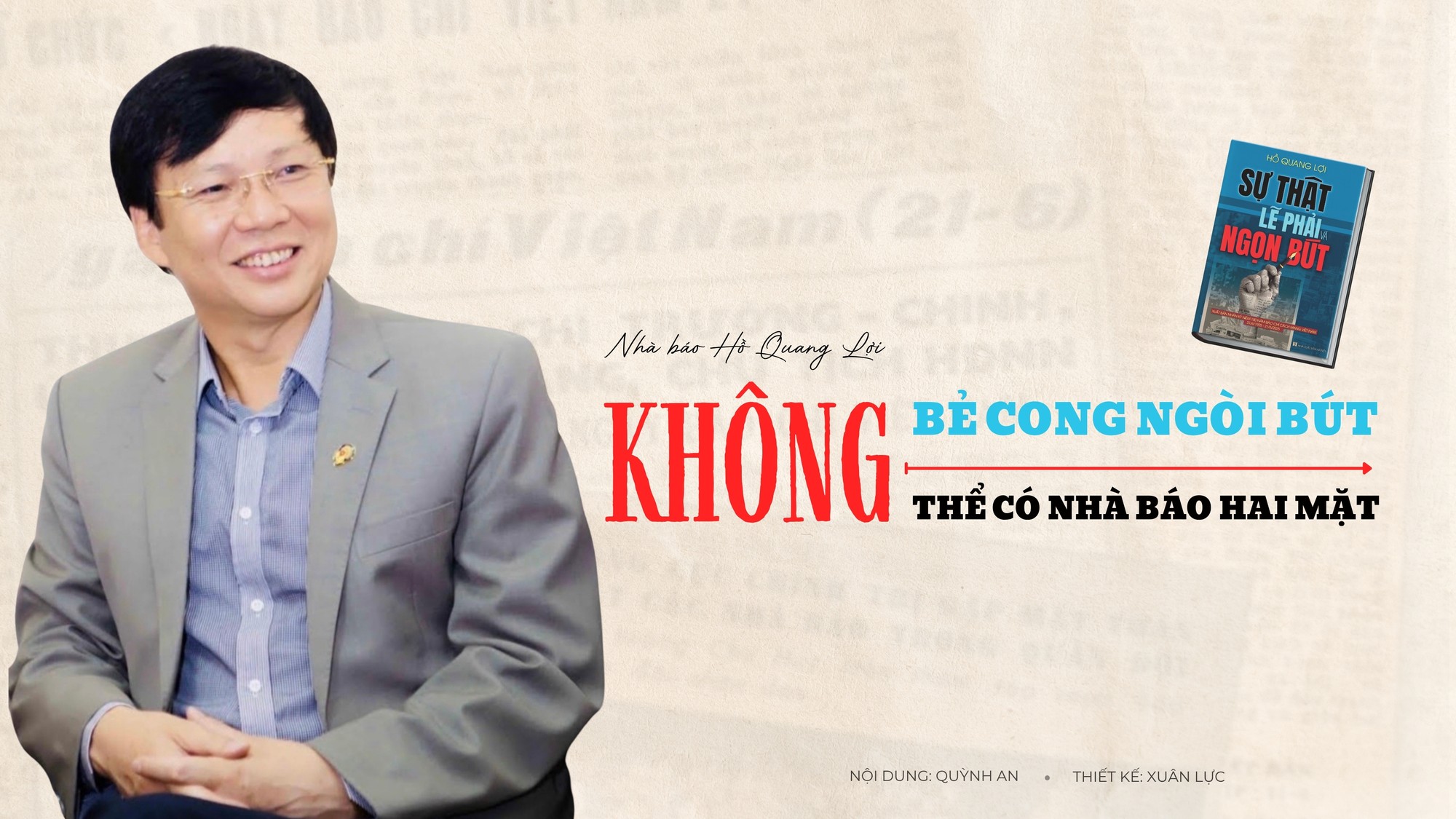 Nhà báo Hồ Quang Lợi: Không bẻ cong ngòi bút, không thể có nhà báo hai mặt