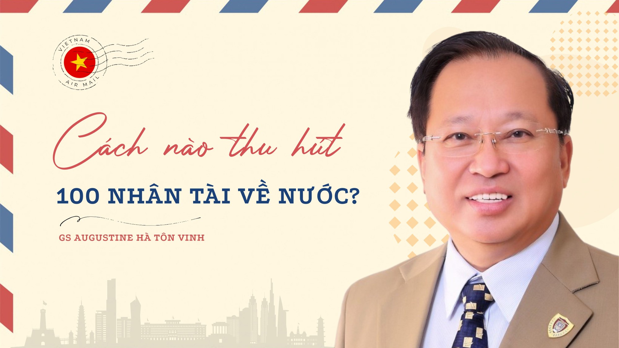 Cách nào thu hút 100 nhân tài về nước theo chỉ đạo của Tổng Bí thư?