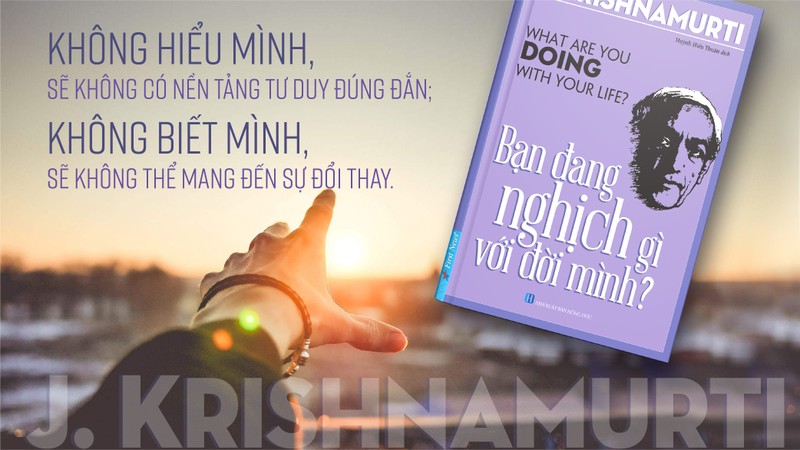 Cuốn "Bạn đang nghịch gì với đời mình" (What are you doing with your life) của triết gia Jiddu Krishnamurti