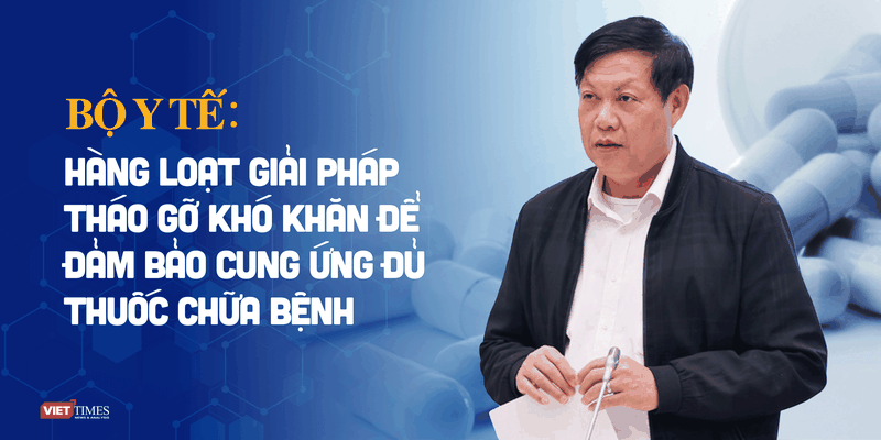 Bộ Y tế: Hàng loạt giải pháp tháo gỡ khó khăn để đảm bảo cung ứng đủ thuốc chữa bệnh