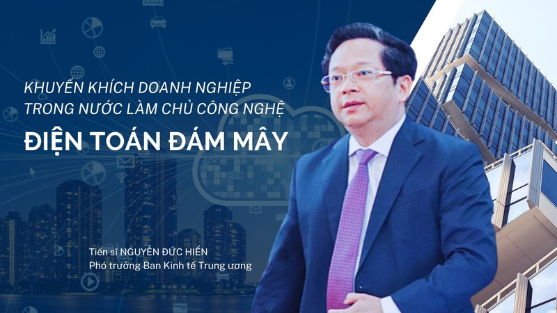 Phó Trưởng Ban Kinh tế TW: Phát triển điện toán đám mây là nhu cầu tất yếu