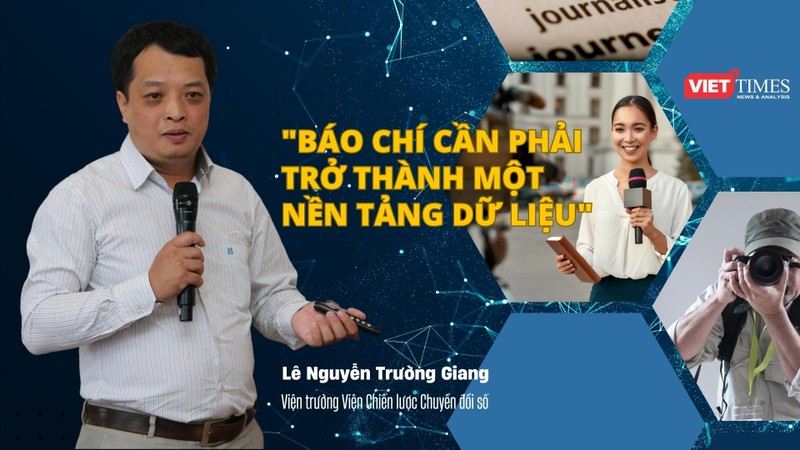 Viện trưởng DTSI Lê Nguyễn Trường Giang: Báo chí cần phải trở thành một nền tảng dữ liệu