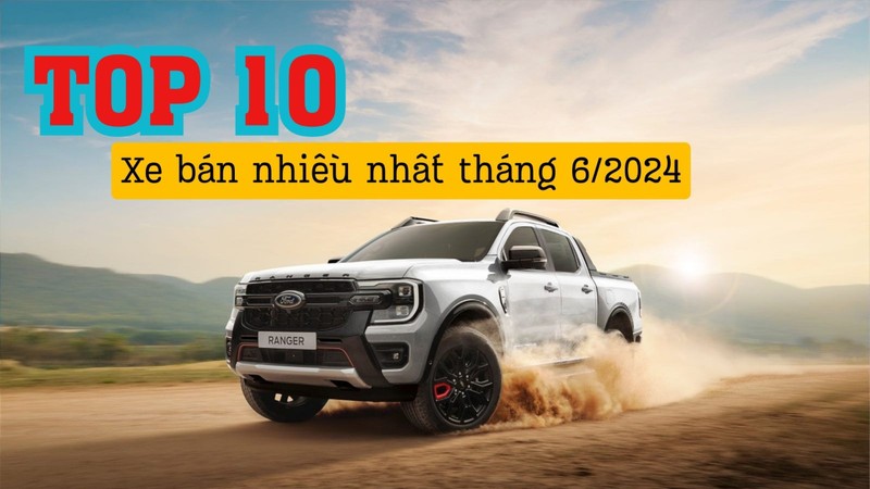 Top 10 ô tô bán chạy nhất tháng 6/2024