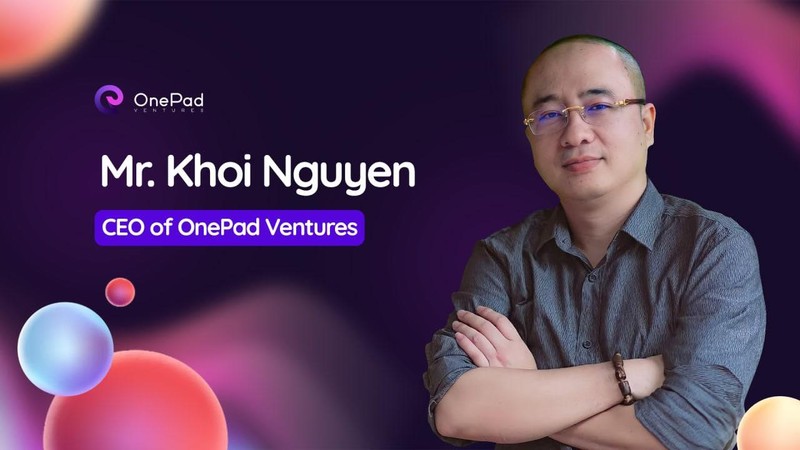 Ông Nguyễn Phan Huy Khôi - Giám đốc điều hành OnePad Ventures Ông Nguyễn Phan Huy Khôi - Giám đốc điều hành OnePad Ventures
