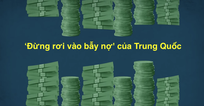 “Đừng rơi vào bẫy nợ” của Trung Quốc.