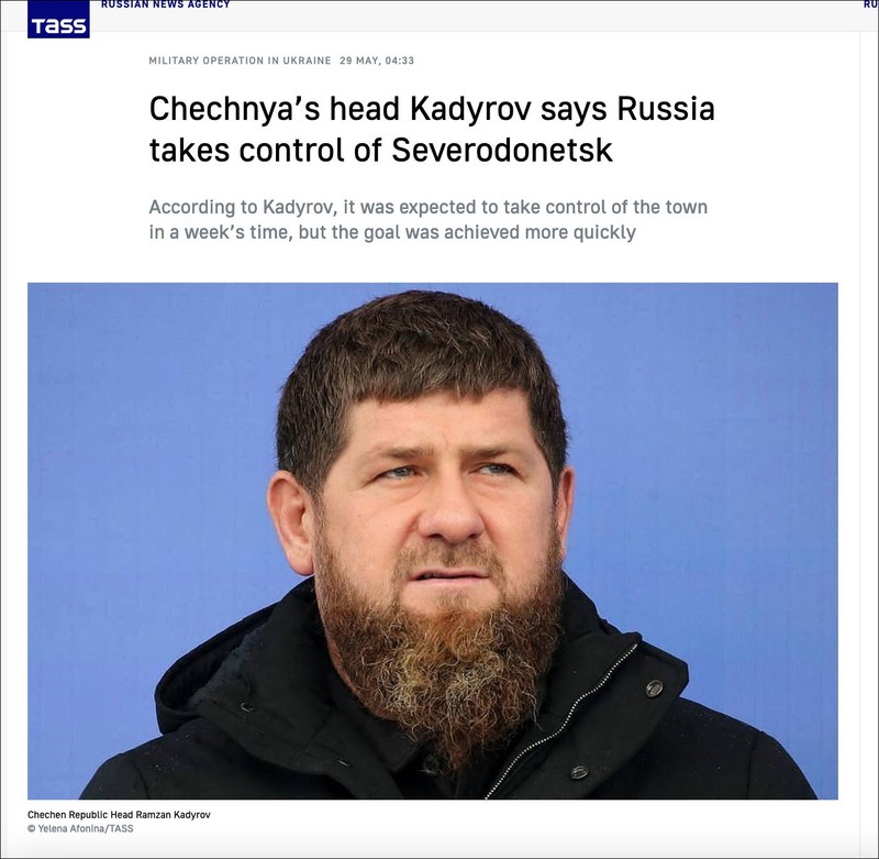 TASS đưa tin, ông Kadyrov tuyên bố quân Nga đã hoàn toàn kiểm soát thành phố Severodonetsk.