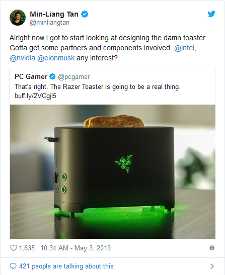 CEO Razer Min-Liang Tan viết: "Hiện tại tôi đã bắt đầu nghiên cứu thiết kế cho chiếc lò nướng bánh mỳ này, nhưng còn thiếu đối tác cung cấp linh kiện nữa. Không rõ Intel, Nvidia hay Elon Musk có quan tâm không nhỉ?" CEO Razer Min-Liang Tan viết: "Hiện tại tôi đã bắt đầu nghiên cứu thiết kế cho chiếc lò nướng bánh mỳ này, nhưng còn thiếu đối tác cung cấp linh kiện nữa. Không rõ Intel, Nvidia hay Elon Musk có quan tâm không nhỉ?"