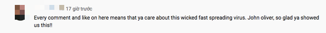 "Mỗi bình luận và lượt thích ở đây có nghĩa là bạn quan tâm đến loại virus lây lan nhanh độc ác này. John oliver, rất vui vì bạn đã cho chúng tôi thấy điều này!".