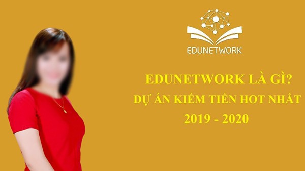Là một sản phẩm giáo dục, thế nhưng Edunetwork lại được quảng cáo như một dự án kiếm tiền hot nhất 2020? Là một sản phẩm giáo dục, thế nhưng Edunetwork lại được quảng cáo như một dự án kiếm tiền hot nhất 2020?