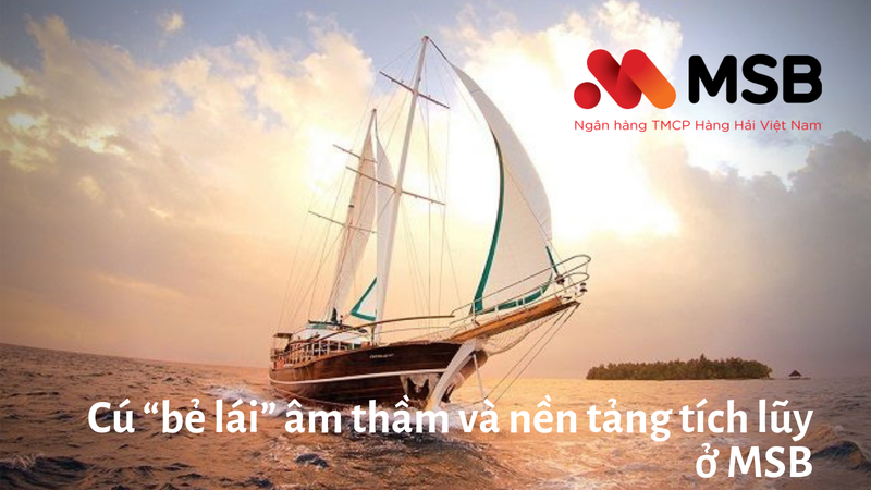 Cú “bẻ lái” âm thầm và nền tảng tích lũy ở MSB