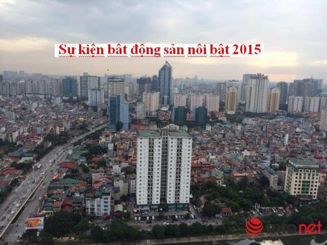 Hàng loạt sự kiện bất động sản nổi bật trong năm 2015.