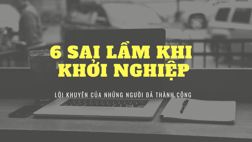 Muốn thành công, các startup cần phải tránh những sai lầm không đáng có