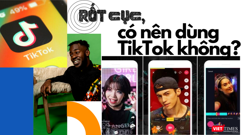 Rốt cục, có nên dùng TikTok nữa không?