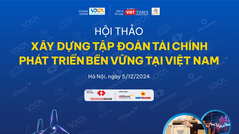 Ngày mai diễn ra Hội thảo “Xây dựng tập đoàn tài chính phát triển bền vững ở Việt Nam”